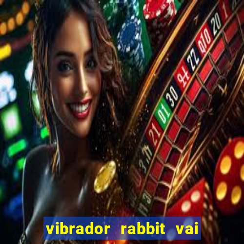 vibrador rabbit vai e vem